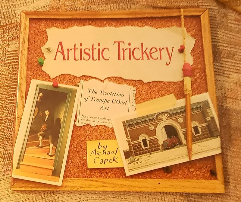 Artistic Trickery: The Tradition of Trompe L'Oeil Art by Michael Capek