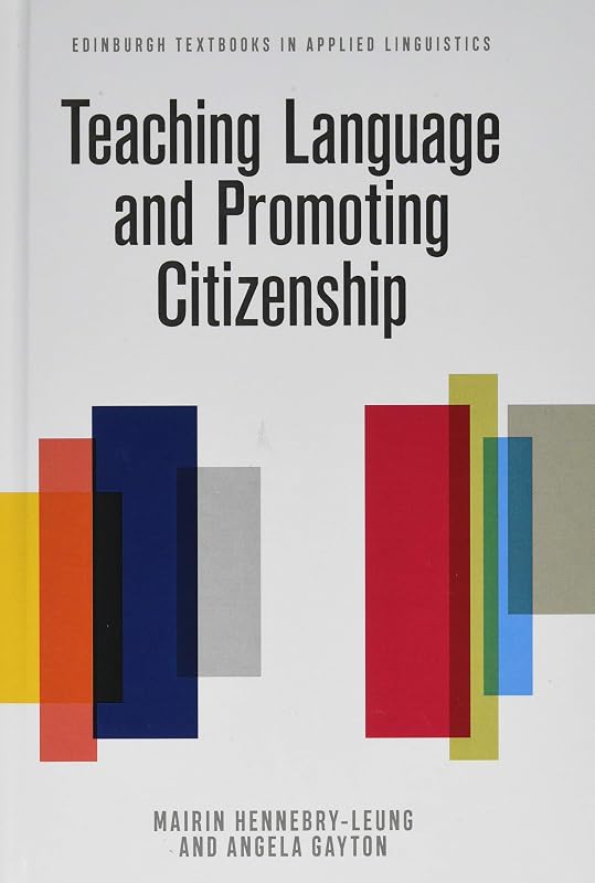Teaching Language and Promoting Citizenship (Edinburgh Textbooks in Applied Linguistics) by Mairin Hennebry-Leung
