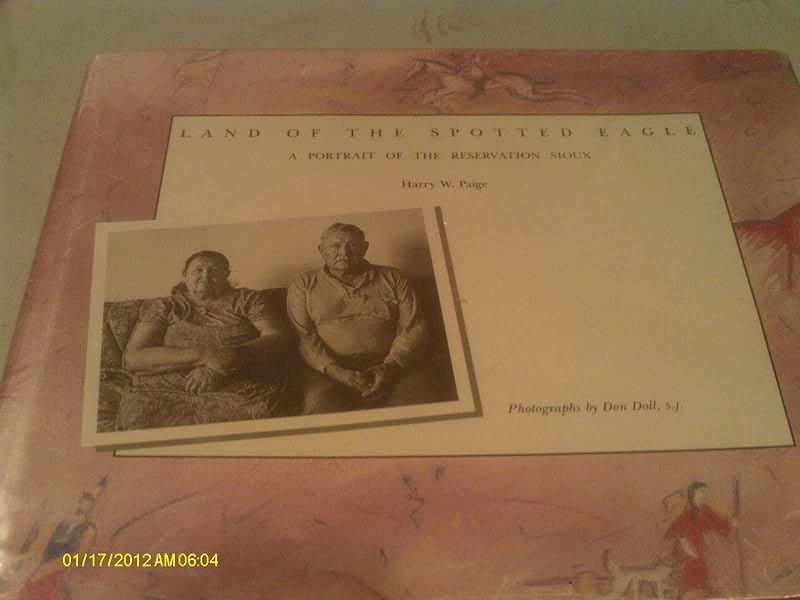 Land of the Spotted Eagle: A Portrait of the Reservation Sioux by Harry W. Paige