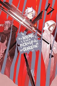 Is It Wrong to Try to Pick Up Girls in a Dungeon?, Vol. 17 (light novel) (Volume 17) (Is It Wrong to Try to Pick Up Girls in a Dungeon? Memoria Freese, 17) by Fujino Omori