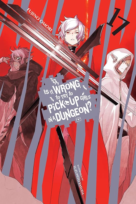 Is It Wrong to Try to Pick Up Girls in a Dungeon?, Vol. 17 (light novel) (Volume 17) (Is It Wrong to Try to Pick Up Girls in a Dungeon? Memoria Freese, 17) by Fujino Omori