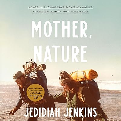Mother, Nature: A 5,000-Mile Journey to Discover If a Mother and Son Can Survive Their Differences