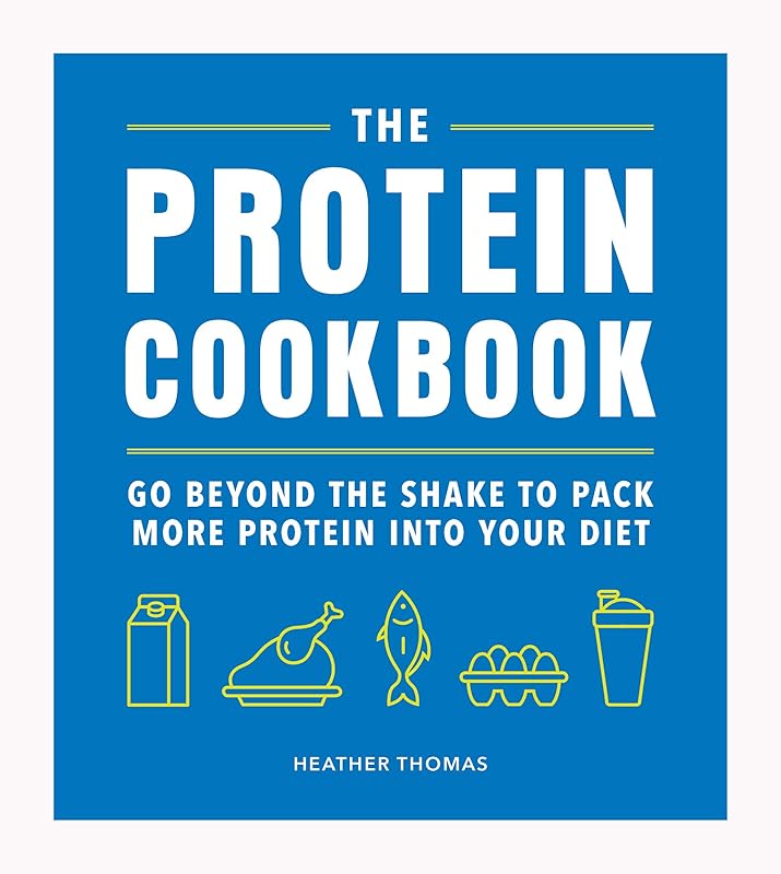 The Protein Cookbook: Go Beyond The Shake To Pack More Protein Into Your Diet by Heather Thomas