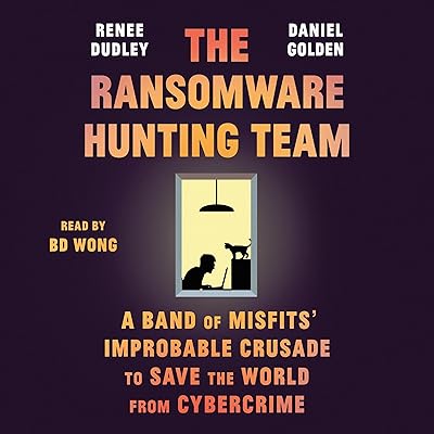 The Ransomware Hunting Team: A Band of Misfits' Improbable Crusade to Save the World from Cybercrime