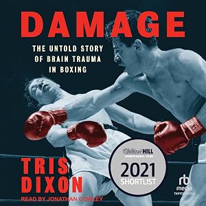 Damage: The Untold Story of Brain Trauma in Boxing by Tris Dixon