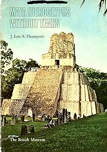 Maya hieroglyphs without tears by J. Eric S. Thompson