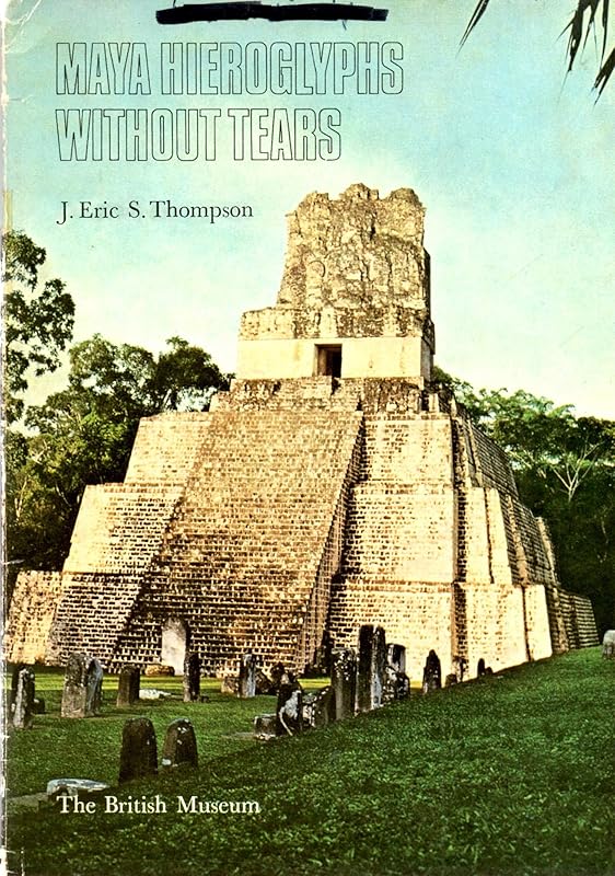 Maya hieroglyphs without tears by J. Eric S. Thompson