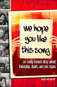 We Hope You Like This Song: An Overly Honest Story about Friendship, Death, and Mix Tapes by Bree Housley