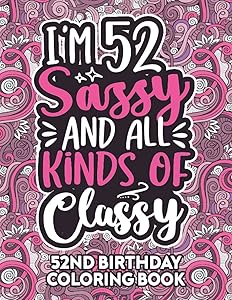 52nd Birthday Gifts For Women: 52 Year Old Coloring Book: Funny 52nd Birthday Coloring Book Filled With Funny Birthday Quotes, 52nd Birthday Gifts For ... & Grandma for Stress Relief & Relaxation. by Jasenig Morenih Press