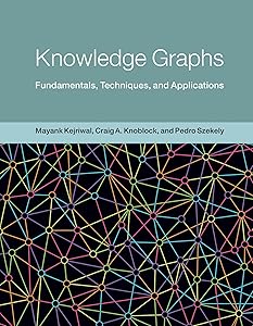Knowledge Graphs: Fundamentals, Techniques, and Applications (Adaptive Computation and Machine Learning series) by Mayank Kejriwal