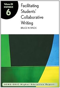 Facilitating Student's Collaborative Writing Report (Volume 28, Report No. 6, 2001) by Bruce W. Speck