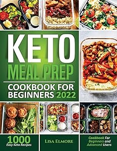 Keto Meal Prep Cookbook for Beginners 2022: 1000 Easy Keto Recipes for Beginners and Advanced Users by Lisa Elmore