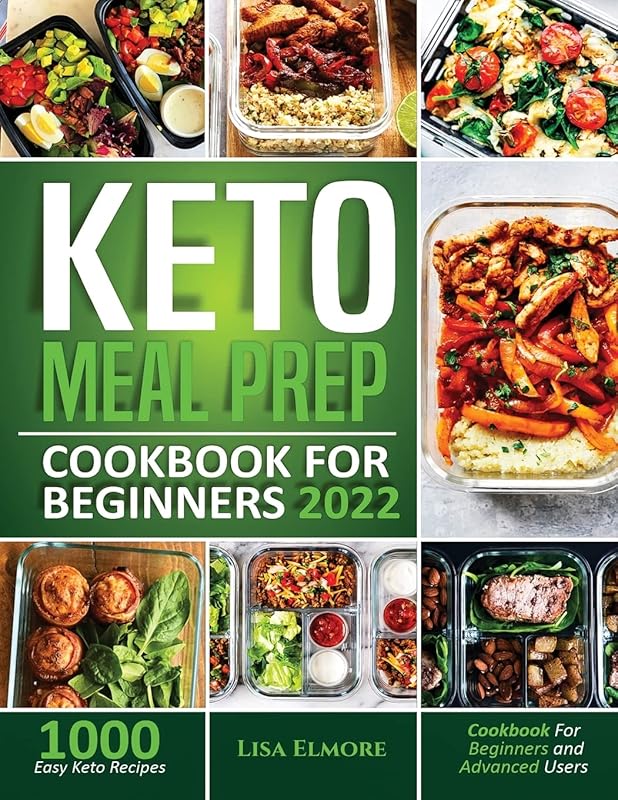 Keto Meal Prep Cookbook for Beginners 2022: 1000 Easy Keto Recipes for Beginners and Advanced Users by Lisa Elmore