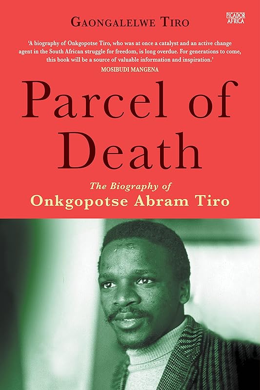 Parcel of Death: The Biography of Onkgopotse Abram Tiro by unknown author