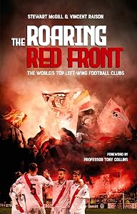The Roaring Red Front: The World’s Top Left-Wing Clubs by Stewart McGill
