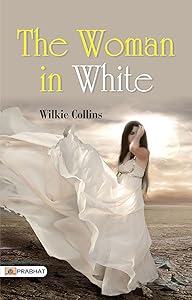 The Woman in White: Wilkie Collins' Mysterious Intrigue (The Ultimate Reading Book for All Ages)