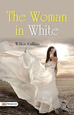 The Woman in White: Wilkie Collins' Mysterious Intrigue (The Ultimate Reading Book for All Ages)