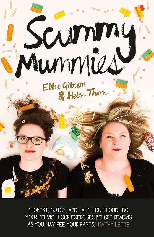 Scummy Mummies: A Celebration of Parenting Failures, Hilarious Confessions, Fish Fingers and Wine by Ellie Gibson