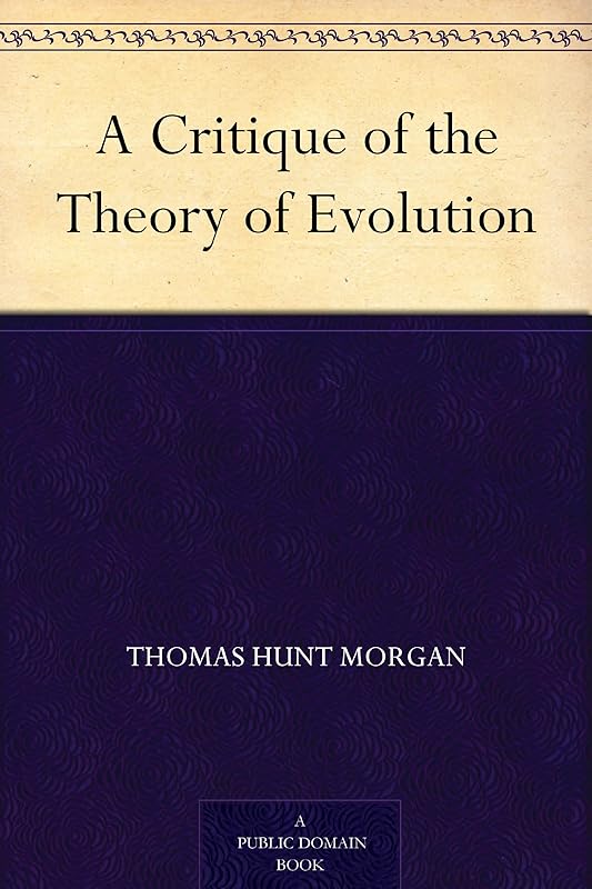 A Critique of the Theory of Evolution by Thomas Hunt Morgan
