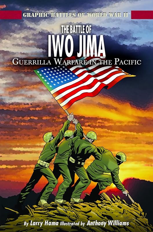 The Battle of Iwo Jima: Guerrilla Warfare in the Pacific (Graphic Battles of World War II) by Larry Hama