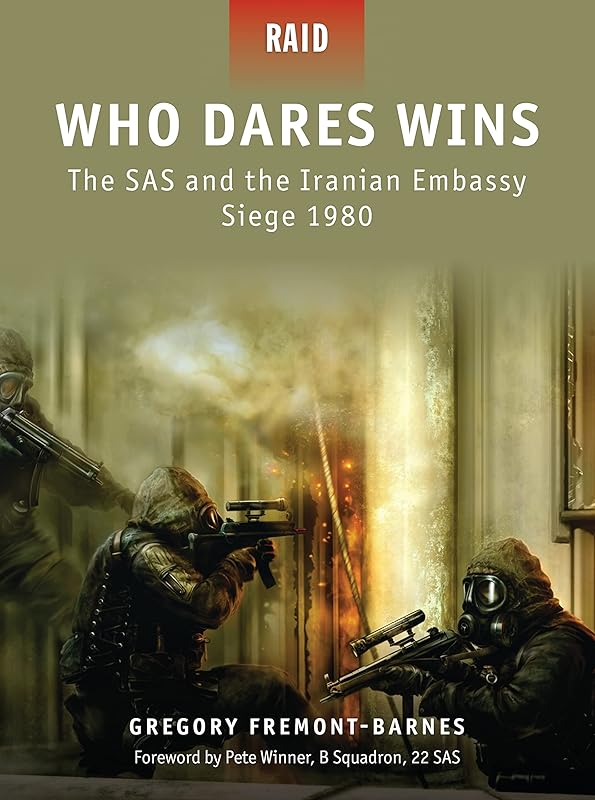 Who Dares Wins: The SAS and the Iranian Embassy Siege 1980 (Raid, 4) by Gregory Fremont-Barnes
