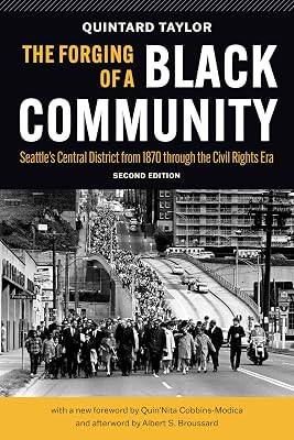 The Forging of a Black Community: Seattle’s Central District from 1870 through the Civil Rights Era (Emil and Kathleen Sick Book Series in Western History and Biography)