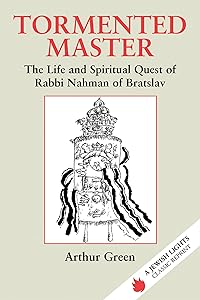 Tormented Master: The Life and Spiritual Quest of Rabbi Nahman of Bratslav (Jewish Lights Classic Reprint) by Dr. Arthur Green
