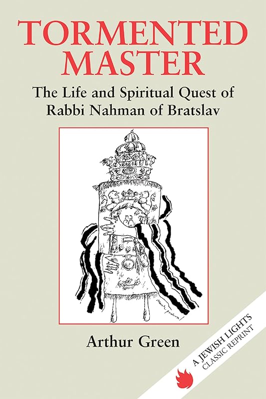 Tormented Master: The Life and Spiritual Quest of Rabbi Nahman of Bratslav (Jewish Lights Classic Reprint) by Dr. Arthur Green