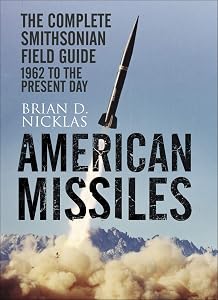 American Missiles: The Complete Smithsonian Field Guide by Brian D. Nicklas