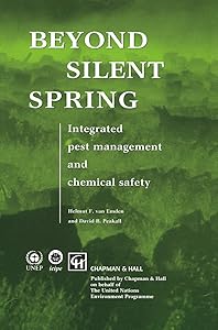 Beyond Silent Spring: Integrated pest management and chemical safety by H.F. van Emden
