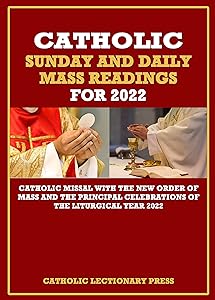 CATHOLIC SUNDAY AND DAILY MASS READINGS FOR 2022: Catholic Missal with the New Order of Mass and the Principal Celebrations of the Liturgical Year 2022 ... DAILY MASS READINGS WITH NEW ORDER OF MASS) by Catholic Lectionary Press