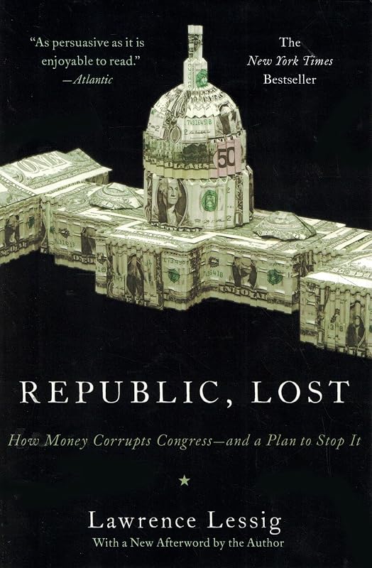 Republic, Lost: How Money Corrupts Congress--and a Plan to Stop It by Lawrence Lessig
