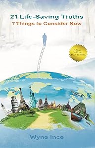 21 Life-Saving Truths: 7 Things to Consider Now (Reentering Heaven Book 3) by Wyne Ince