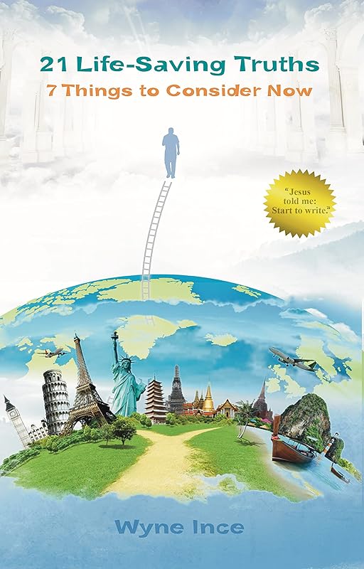 21 Life-Saving Truths: 7 Things to Consider Now (Reentering Heaven Book 3) by Wyne Ince