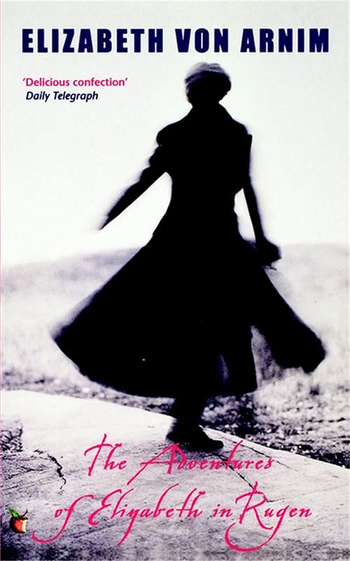 The Adventures Of Elizabeth In Rugen: A Virago Modern Classic (Virago Modern Classics Book 397) by Elizabeth von Arnim