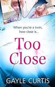 Too Close: A twisted psychological thriller that's not for the faint-hearted! by Gayle Curtis