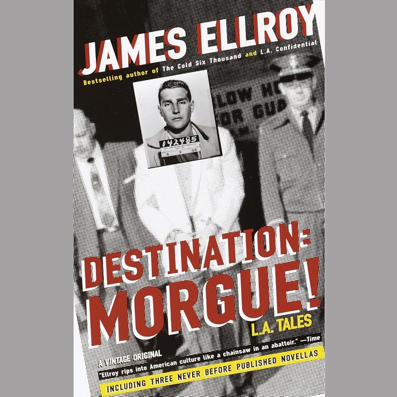 Destination: Morgue!: L.A. Tales by James Ellroy