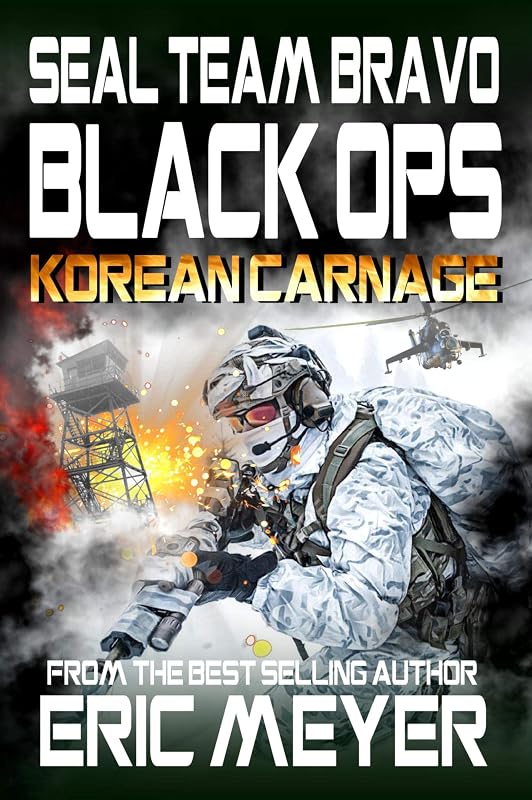 SEAL Team Bravo: Black Ops – Korean Carnage by Eric Meyer
