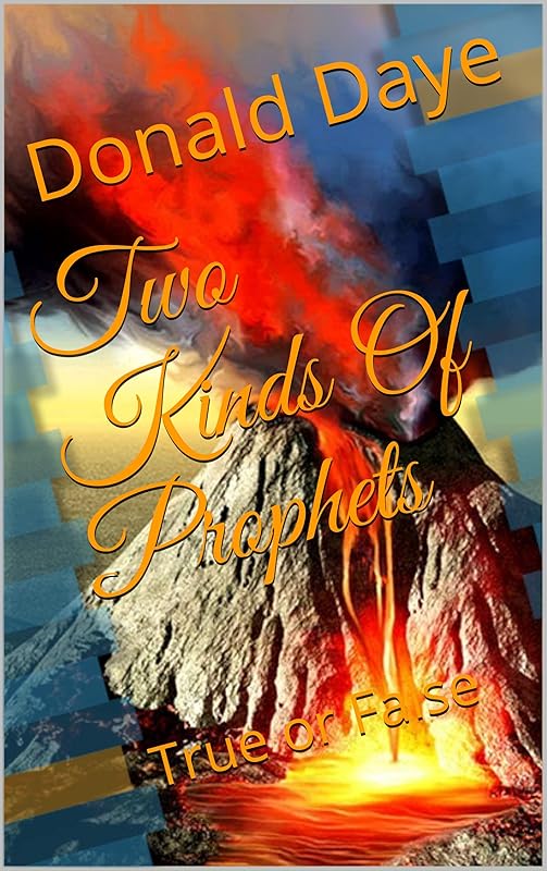 Two Kinds Of Prophets: True or False by Donald Daye