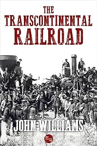 The Transcontinental Railroad by John Hoyt Williams