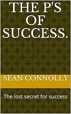 The P's of success.: The lost secret for success