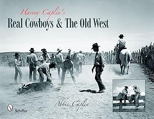 Harvey Caplin's Real Cowboys & the Old West by Abbie Caplin