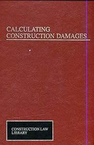 Calculating Construction Damages (Construction Law Library) by William Schwartzkopf
