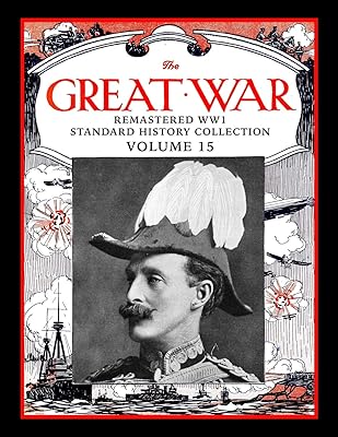 The Great War: Remastered WW1 Standard History Collection Volume 15