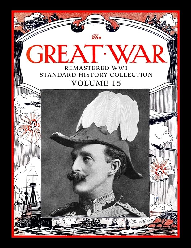 The Great War: Remastered WW1 Standard History Collection Volume 15 by Mark Bussler