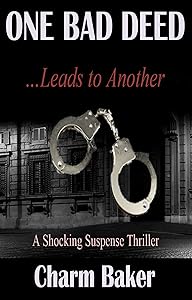 One Bad Deed …Leads to Another: A Shocking Suspense Thriller by Charm Baker