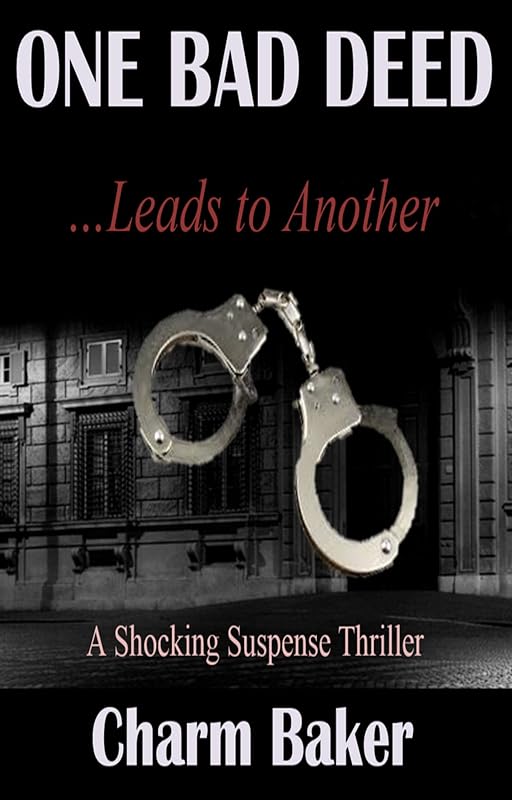 One Bad Deed …Leads to Another: A Shocking Suspense Thriller by Charm Baker