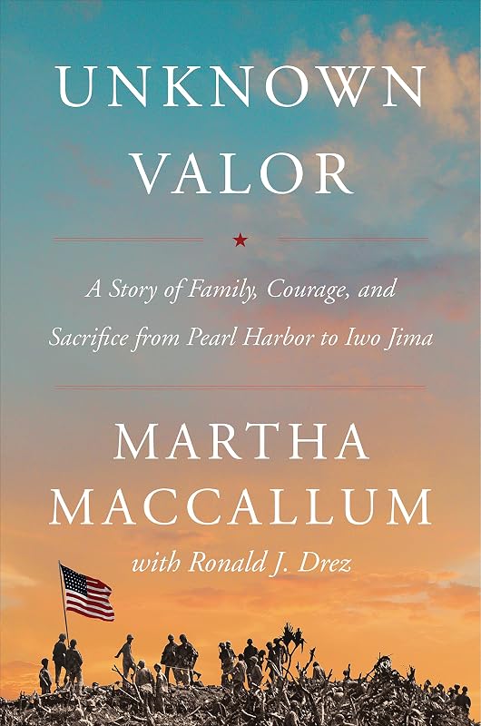 Unknown Valor: A Story of Family, Courage, and Sacrifice from Pearl Harbor to Iwo Jima by Martha MacCallum