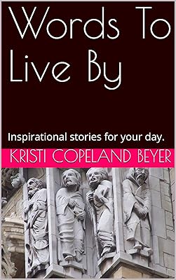 Words To Live By: Inspirational stories for your day.