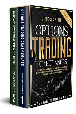 Options Trading For Beginners: 2 books in 1 - Discover The Ultimate Guide To Learn The Best Strategies For Beginners For Day Trading Options. The Crash Course To Ensure A Lasting Passive Income